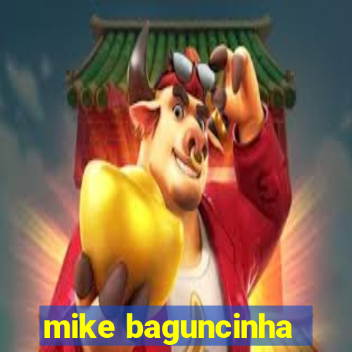 mike baguncinha